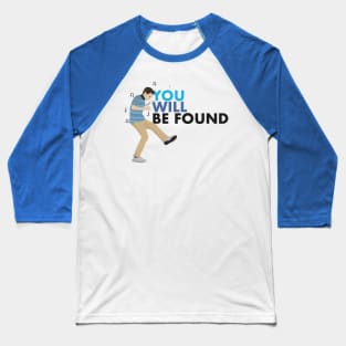 You Will Be Found - Dear Evan Hansen Baseball T-Shirt